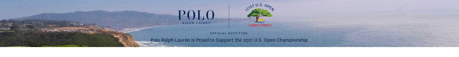 Polo Ralph Lauren. 121st U.S. Open. Torrey Pines. Official Outfitter. Polo Ralph Lauren is proud to support the 2021 U.S. Open Championship. 